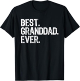 The Perfect Gift for the Ultimate Grandpa: “Best Granddad Ever” T-Shirt